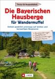 Die Bayerischen Hausberge für Wandermuffel Einfach gemütlich unterwegs auf leichten und kurzweiligen Bergtouren