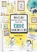 Warum merke ich nicht, dass die Erde sich dreht?: - Und andere spannende Fragen aus der Naturwissenschaft