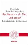 Der Mensch – ein Tier. Und sonst?  Interdisziplinäre Annäherungen