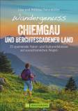 Wandergenuss Chiemgau und Berchtesgadener Land 35 spannende Natur- und Kulturerlebnisse auf aussichtsreichen Wegen
