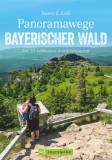Panoramawege Bayerischer Wald Die 33 schönsten Aussichtstouren