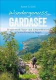 Wandergenuss Gardasee 38 spannende Natur- und Kulturerlebnisse auf aussichtsreichen Wegen