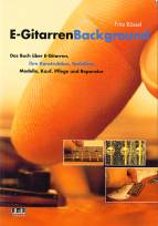 E-Gitarren Background Das Buch über E-Gitarren, ihre Konstruktion, Tonhölzer, Modelle, Kauf, Pflege und Reparatur