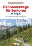 Panoramawege für Senioren: Allgäu 33 aussichtsreiche Höhenwanderungen