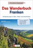 Das Wanderbuch Franken 53 Wanderungen in Ober-, Mittel- und Unterfranken