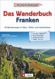 Das Wanderbuch Franken - 53 Wanderungen in Ober-, Mittel- und Unterfranken