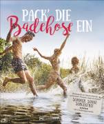 Pack´ die Badehose ein - Badespaß an Deutschlands schönsten Flüssen, Seen & Küsten. Sommer, Sonne, sorgenfrei. Mit Erlebnisgarantie