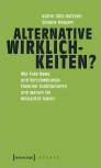 Alternative Wirklichkeiten? - Wie Fake News und Verschwörungstheorien funktionieren und warum sie Aktualität haben