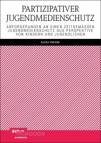 Partizipativer Jugendmedienschutz Anforderungen an einen zeitgemäßen Jugendmedienschutz aus Perspektive von Kindern und Jugendlichen