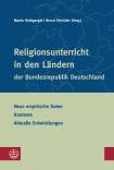 Religionsunterricht in den Ländern der Bundesrepublik Deutschland  - Neue empirische Daten – Kontexte – Aktuelle Entwicklungen