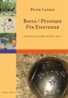 Boule / Pétanque für Einsteiger - Eine Einführung in den Boule - Sport / Einblicke und Grundlagen
