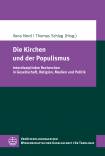 Die Kirchen und der Populismus Interdisziplinäre Recherchen in Gesellschaft, Religion, Medien und Politik