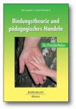 Bindungstheorie und pädagogisches Handeln - Ein Praxisleitfaden