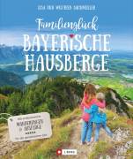 Familienglück Bayerische Hausberge - 100 erlebnisreiche Wanderungen und Ausflüge für die gemeinsame Zeit