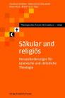 Säkular und religiös Herausforderungen für islamische und christliche Theologie