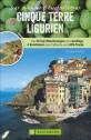 Cinque Terre - Ligurien Der WanderUrlaubsführer - 58 Top-Wanderungen und Ausflüge, 4 Rundreisen plus Faltkarte und GPS-Tracks