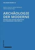 Archäologie der Moderne - Antike und Antike-Rezeption als Paradigma und Impuls