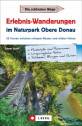 Erlebnis-Wanderungen im Naturpark Obere Donau 25 Touren zwischen ruhigem Wasser und wilden Felsen