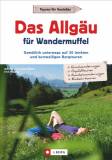 Das Allgäu für Wandermuffel - Gemütlich unterwegs auf 30 leichten und kurzweiligen Bergtouren