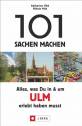 101 Sachen machen: Alles, was Du in & um Ulm erlebt haben musst 