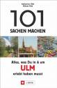 101 Sachen machen: Alles, was Du in & um Ulm erlebt haben musst - 