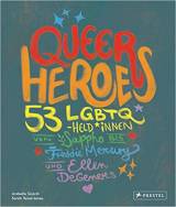 Queer Heroes 53 LGBTQ-Held*innen von Sappho bis Freddie Mercury und Ellen DeGeneres