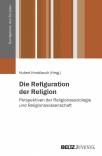 Die Refiguration der Religion Perspektiven der Religionssoziologie und Religionswissenschaft