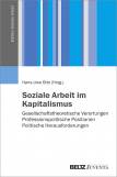 Soziale Arbeit im Kapitalismus Gesellschaftstheoretische Verortungen – Professionspolitische Positionen – Politische Herausforderungen