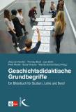 Geschichtsdidaktische Grundbegriffe Ein Bilderbuch für Studium, Lehre und Beruf