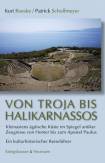Von Troja bis Halikarnassos - Kleinasiens ägäische Küste im Spiegel antiker Zeugnisse von Homer bis zum Apostel Paulus. Ein kulturhistorischer Reiseführer