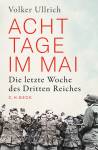 Acht Tage im Mai - Die letzte Woche des Dritten Reiches