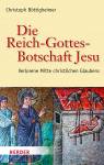 Die Reich-Gottes-Botschaft Jesu - Verlorene Mitte christlichen Glaubens