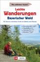 Leichte Wanderungen Bayerischer Wald 50 Touren zwischen Furth im Wald und Passau