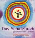 Das Schatzbuch ganzheitlichen Lernens Grundlagen, Methoden und Spiele für eine zukunftsweisende Erziehung