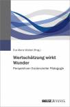 Wertschätzung wirkt Wunder - Perspektiven Existenzieller Pädagogik