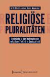 Religiöse Pluralitäten Umbrüche in der Wahrnehmung religiöser Vielfalt in Deutschland