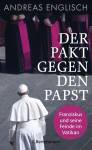 Der Pakt gegen den Papst Franziskus und seine Feinde im Vatikan