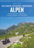Das große Motorrad-Tourenbuch Alpen Die 100 schönsten Tagestouren zwischen Seealpen und Karawanken
