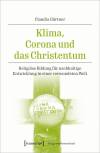 Klima, Corona und das Christentum Religiöse Bildung für nachhaltige Entwicklung in einer verwundeten Welt