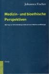Medizin- und bioethische Perspektiven Beiträge zur Urteilsbildung im Bereich von Medizin und Biologie