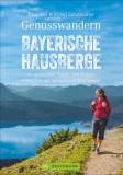 Genusswandern Bayerische Hausberge 40 spannende Natur- und Kulturerlebnisse auf aussichtsreichen Wegen