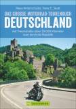 Das große Motorrad-Tourenbuch Deutschland Auf Traumstraßen über 30.000 Kilometer quer durch die Republik