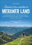 Genusswandern Meraner Land 44 spannende Natur- und Kulturerlebnisse auf aussichtsreichen Wegen zwischen Schnals-, Passeier- und Ultental