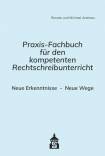 Praxis-Fachbuch für den kompetenten Rechtschreibunterricht - Neue Erkenntnisse - Neue Wege