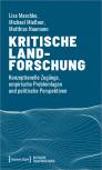Kritische Landforschung - Konzeptionelle Zugänge, empirische Problemlagen und politische Perspektiven