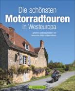 Die schönsten Motorradtouren in Westeuropa gefahren und beschrieben von bekannten Motorradjournalisten