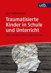 Traumatisierte Kinder in Schule und Unterricht - Wenn Kinder nicht wollen können