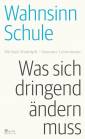 Wahnsinn Schule - Was sich dringend ändern muss