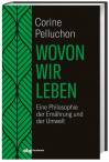 Wovon wir leben - Eine Philosophie der Ernährung und der Umwelt