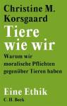 Tiere wie wir - Warum wir moralische Pflichten gegenüber Tieren haben